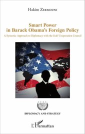 book Smart Power in Barack Obama's Foreign Policy: A Systemic Approach to Diplomacy With the Gulf Cooperation Council