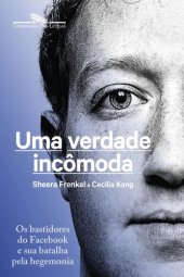 book Uma verdade incômoda: Os bastidores do Facebook e sua batalha pela hegemonia