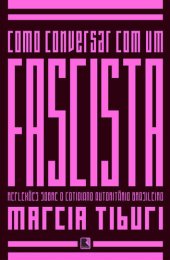 book Como conversar com um fascista: reflexões sobre o cotidiano autoritário brasileiro