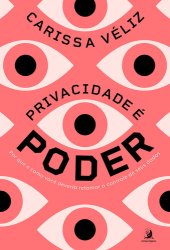 book Privacidade é poder: por que e como você deveria retomar o controle de seus  dados