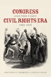 book Congress and the First Civil Rights Era, 1861-1918