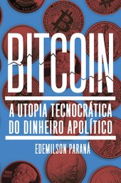 book Bitcoin: a utopia tecnocrática do dinheiro apolítico