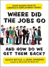 book Where Did the Jobs Go--And How Do We Get Them Back?: Your Guided Tour to America's Employment Crisis