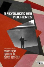 book A revolução das mulheres: emancipação feminina na Rússia Soviética