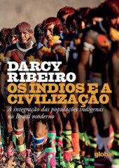 book Os índios e a civilização (Darcy Ribeiro): A integração das populações indígenas no Brasil moderno