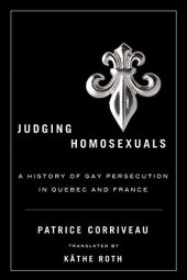 book Judging Homosexuals: A History of Gay Persecution in Quebec and France