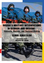 book Russia's Military Interventions in Georgia and Ukraine: Interests, Motives, and Decision-Making