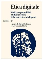 book Etica digitale. Verità, responsabilità e fiducia nell'era delle macchine intelligenti