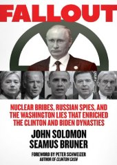 book Fallout; Nuclear Bribes, Russian Spies, and the Washington Lies that Enriched the Clinton and Biden Dynasties