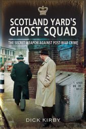 book Scotland Yard's Ghost Squad: The Secret Weapon Against Post-War Crime