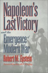 book Napoleon's Last Victory and the Emergence of Modern War