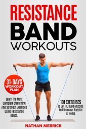 book Resistance Band Workout: Learn The Most Complete Stretching And Strength Exercises Using Resistance Bands