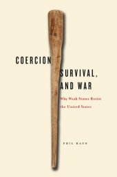 book Coercion, Survival, and War: Why Weak States Resist the United States