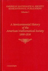 book A Semicentennial History of the American Mathematical Society 1888-1938, with Biographies and Bibliographies of the Past Presidents