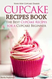 book Cupcake Recipes Book - The Best Cupcake Recipes for a Cupcake Beginner: Your New Cupcake Diaries