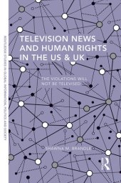 book Television News and Human Rights in the Us & UK: The Violations Will Not Be Televised