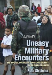 book Uneasy Military Encounters: The Imperial Politics of Counterinsurgency in Southern Thailand