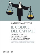 book Il codice del capitale. Come il diritto crea ricchezza e disuguaglianza