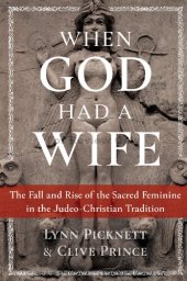 book When God Had a Wife: The Fall and Rise of the Sacred Feminine in the Judeo-Christian Tradition