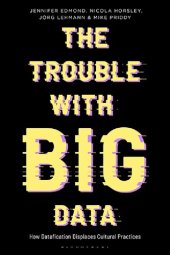 book The Trouble With Big Data: How Datafication Displaces Cultural Practices