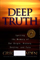 book Deep truth. Igniting the memory of our origin, history, destiny, and fate