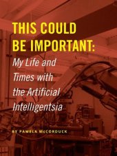 book This Could Be Important: My Life and Times With the Artificial Intelligentsia