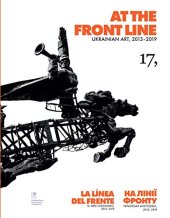 book At the Front Line. Ukrainian Art, 2013-2019/ La línea del frente. El arte ucraniano, 2013-2019/ На лінії фронту. Українське мистецтво, 2013-2019