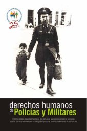 book Derechos humanos de policías y militares. Informe sobre el cumplimiento de los derechos que corresponden al personal policial y militar afectado en su integridad personal en el cumplimiento de su función