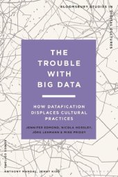 book The Trouble With Big Data: How Datafication Displaces Cultural Practices