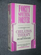 book Forty Something Forever: A Consumer's Guide to Chelation Therapy and Other Heart Savers (Bypassing Bypass)