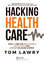 book Hacking Healthcare: How AI and the Intelligence Revolution Will Reboot an Ailing System