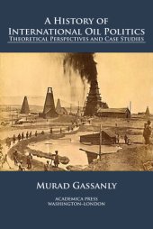 book A History of International Oil Politics: Theoretical Perspectives and Case Studies