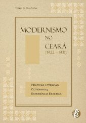 book Modernismo no Ceará (1922 – 1931): Práticas Letradas, Cotidiano e Experiência Estética