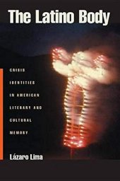 book The Latino Body: Crisis Identities in American Literary and Cultural Memory