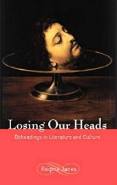 book Losing Our Heads: Beheadings in Literature and Culture