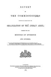 book REPORT APPOINTED TO INQUIRE INTO THE ORGANIZATION OF THE INDIAN ARMY; TOGETHER WITH THE MINUTES OF EVIDENCE AND APPENDIX.