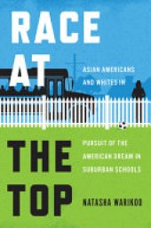 book Race at the Top: Asian Americans and Whites in Pursuit of the American Dream in Suburban Schools