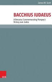 book BACCHIUS IUDAEUS: A Denarius Commemorating Pompey’s Victory over Judea