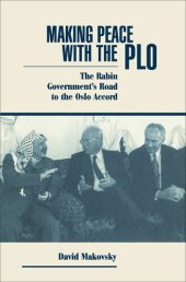 book Making Peace With the PLO: The Rabin Government's Road to the Oslo Accord