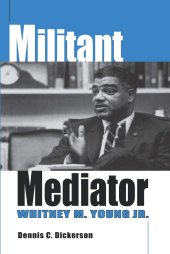 book Militant Mediator: Whitney M. Young Jr.