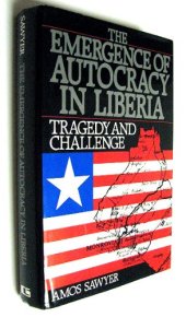 book The Emergence of Autocracy in Liberia: Tragedy and Challenge