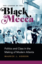 book The legend of black Mecca : politics and class in the making of modern Atlanta