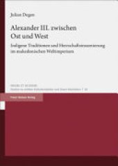 book Alexander III. zwischen Ost und West: Indigene Traditionen und Herrschaftsinszenierung im makedonischen Weltimperium