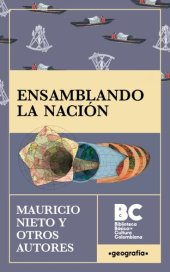 book Ensamblando la nación : cartografía y política en la historia de Colombia