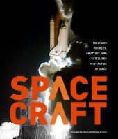 book Spacecraft: 100 Iconic Rockets, Shuttles, and Satellites That Put Us in Space