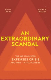 book An Extraordinary Scandal: The Westminster Expenses Crisis and Why It Still Matters