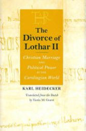 book The Divorce of Lothar II: Christian Marriage and Political Power in the Carolingian World