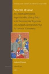 book Preacher of Grace: A Critical Reappraisal of Augustines Doctrine of Grace in His Sermones Ad Populum on Liturgical Feasts and During the Donatist Controversy