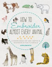 book How to Embroider Almost Every Animal: A Sourcebook of 400+ Motifs and Beginner Stitch Tutorials