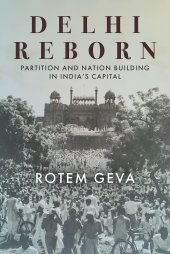 book Delhi Reborn: Partition and Nation Building in India's Capital